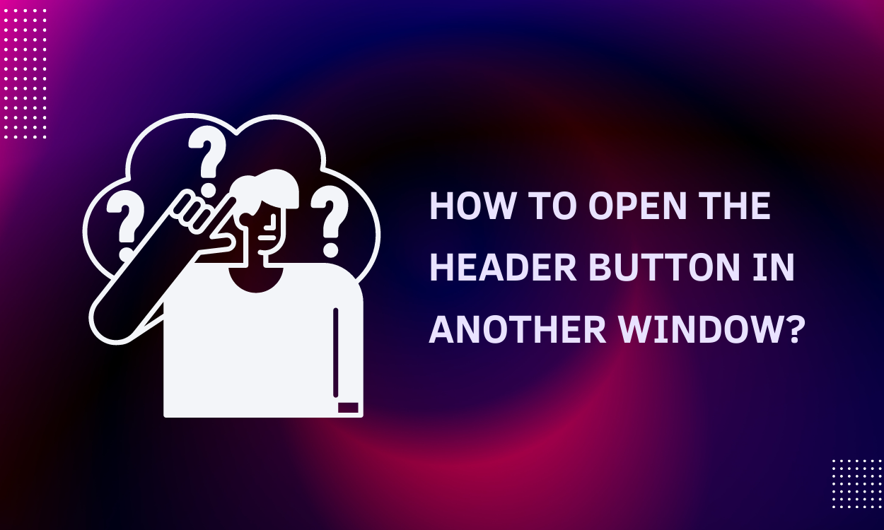 How to Open the Header Button in Another Window